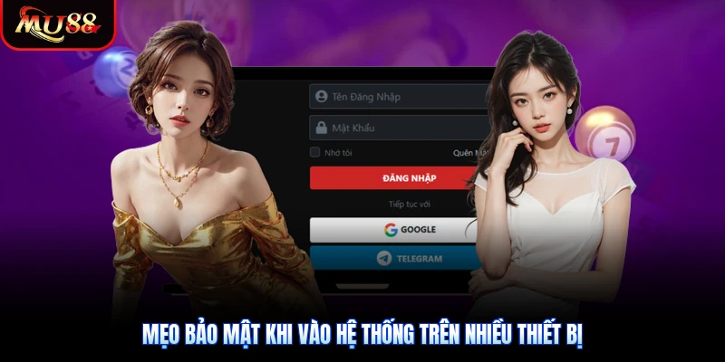 Mẹo bảo mật khi vào hệ thống trên nhiều thiết bị