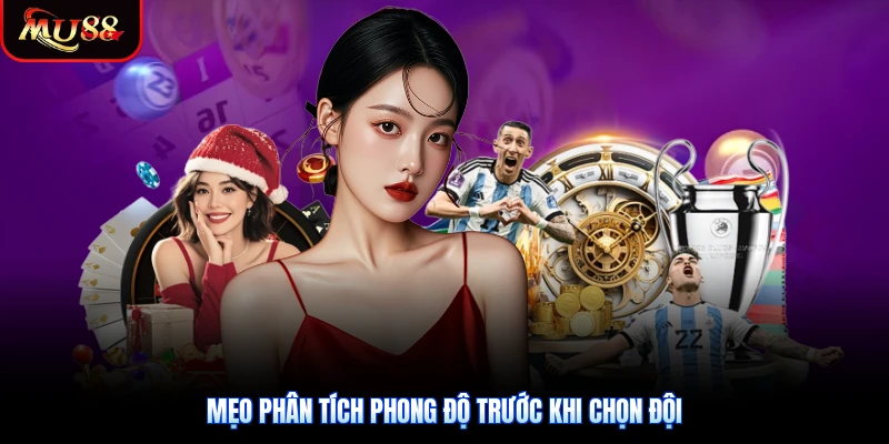 Mẹo phân tích phong độ trước khi chọn đội