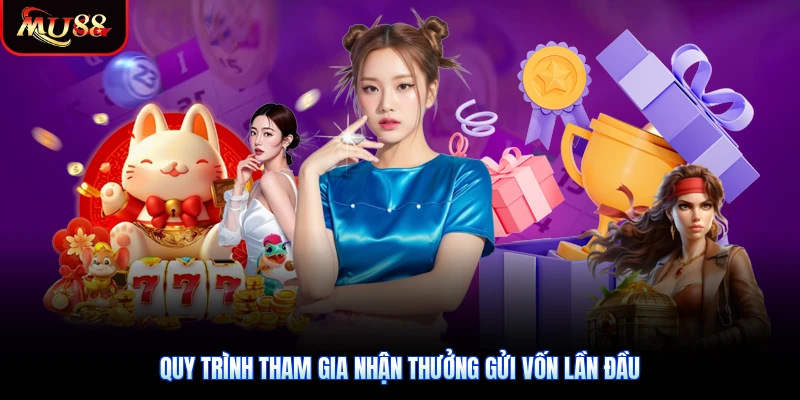 Quy trình tham gia nhận thưởng gửi vốn lần đầu