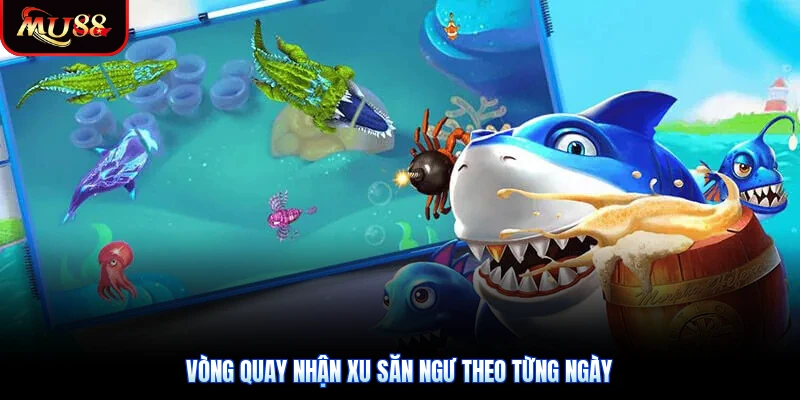 Vòng quay nhận xu săn ngư theo từng ngày
